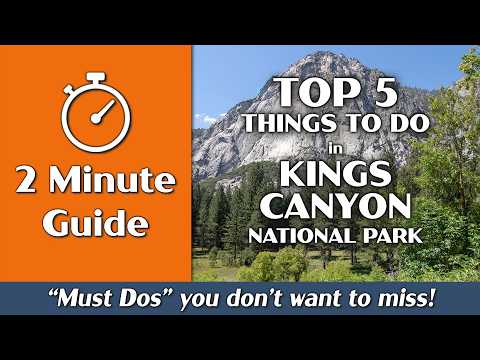 Kings Canyon National Park | Top 5 Things to Do | 2-Minute Guide