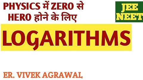 MATHEMATICAL TOOLS-PART-03- LOGARITHMS. A fundamental math for PHYSICS.