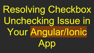 Resolving Checkbox Unchecking Issue in Your Angular/Ionic App