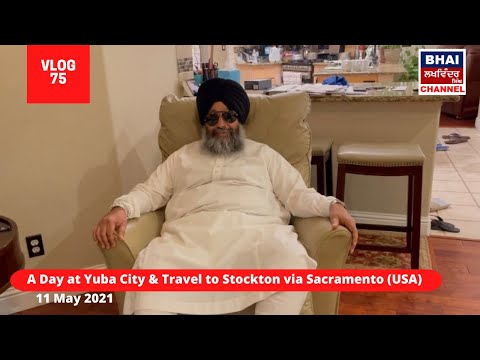 A Day at Yuba City & Travel to Stockton via Sacramento (USA): VLOG 75 - Bhai Lakhwinder Singh Ji