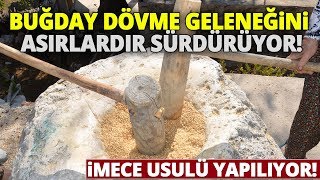 Atalardan Kalan Buğday Dövme Geleneğini Asırlardır Sürdürüyor