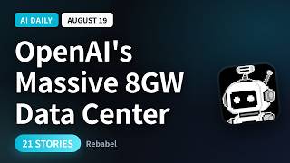 OpenAI's Massive 8GW Data Center | AI Daily August 19, 2026