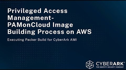 Ep. 14: Executing Packer Build for CyberArk AMI