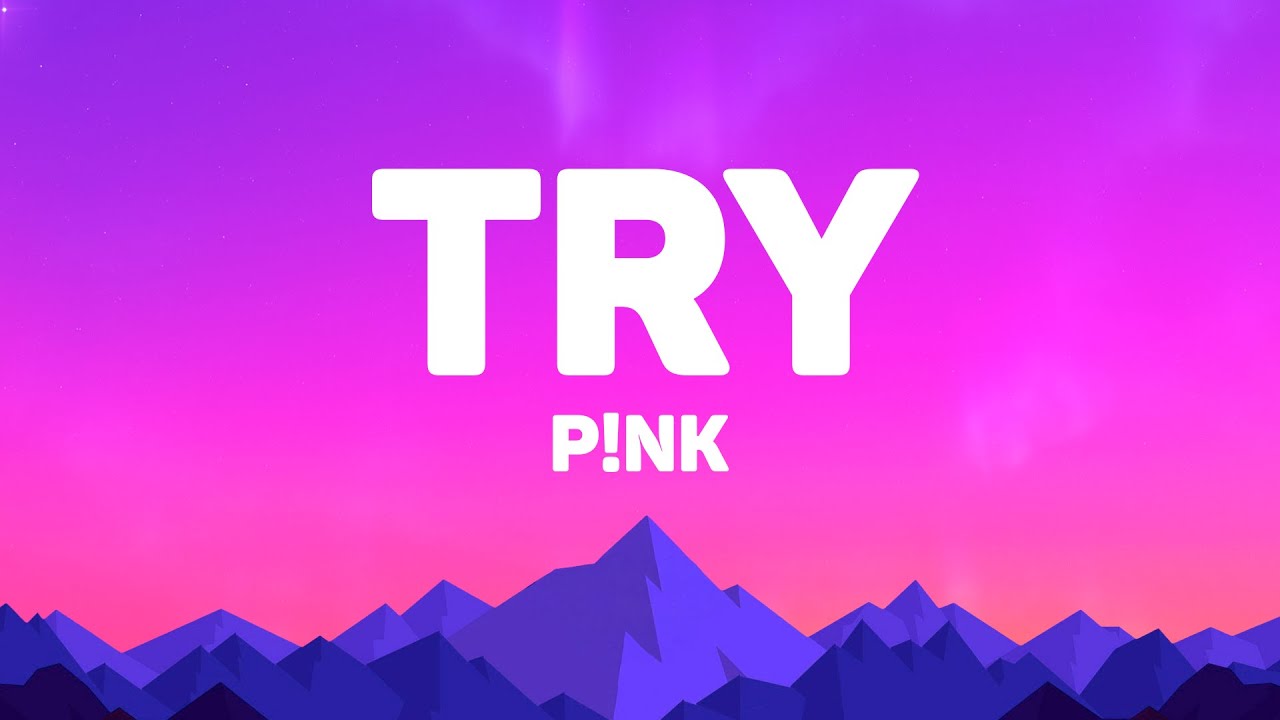 P!NK - Try (Lyrics)