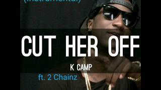 (Instrumental) Cut Her Off - K Camp ft. 2 Chainz (Instrumental)