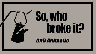 [ DnD Animatic ] So, who broke it?
