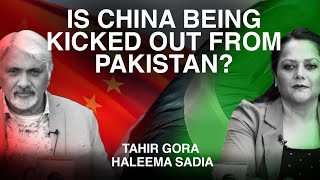 Is China being kicked out from Pakistan? Tahir Gora