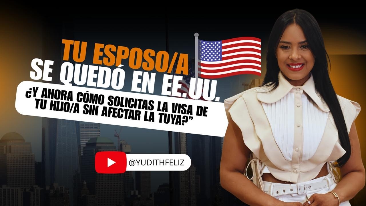 Tu Esposo/a se quedó en EE.UU ¿Y Ahora cómo solicitas la Visa de tu Hijo/A sin afectar la Tuya?