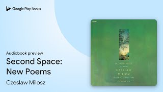 Second Space: New Poems by Czeslaw Milosz · Audiobook preview