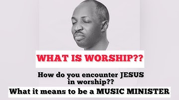DUNSIN OYEKAN- WHAT IS WORSHIP || WHO IS A MUSIC MINISTER || HOW TO ENCOUNTER JESUS IN WORSHIP