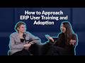 How to Approach ERP User Training and Adoption - The ERP Advisor Podcast Episode 136