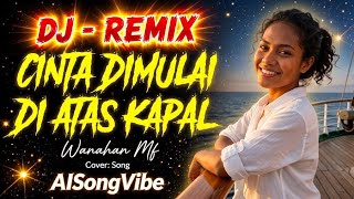 CINTA DIMULAI DI ATAS KAPAL - Wanahan Mf ❤️ Ambon Viral | DJ/REMIX TERBARU || MUSIC PESTA TIMUR