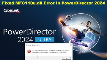How To Fix CyberLink PowerDirector 2024 mfc110u.dll & mfc110.dll Missing Error (Quick Method 2024)