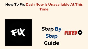 How To Fix Dash Now Is Unavailable At This Time