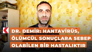 Dr. Demir Hantavirüs, Ölümcül Sonuçlara Sebep Olabilen Bir Hastalıktır