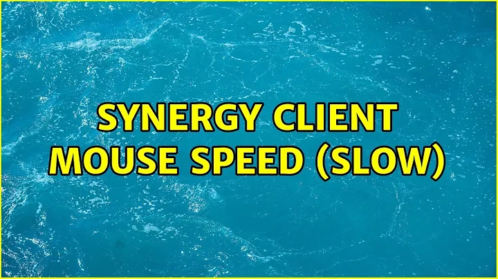 Synergy Client Mouse Speed (Slow) (4 Solutions!!)