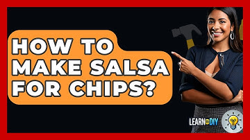 How To Make Salsa For Chips? - LearnToDIY360.com