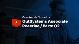 Questões Simulado - OutSystems Associate Reactive