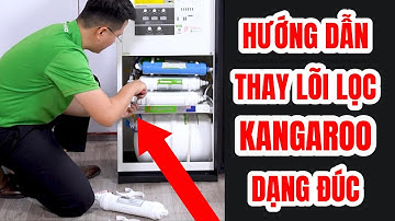 Hướng dẫn Thay lõi thô Máy lọc nước Kangaroo 1,2,3 DẠNG LÕI ĐÚC - CHUẨN KỸ THUẬT