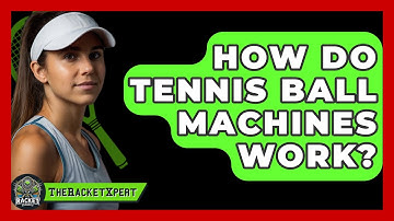 How Do Tennis Ball Machines Work? - The Racket Xpert
