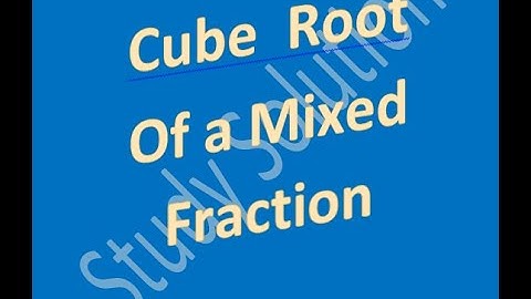 Cube  Root of a mixed fraction | Cube and Cube Root |  Study Solution