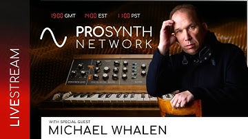 Pro Synth Network LIVE! - Episode 107 with Special Guest, Michael Whalen!