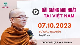 Bài giảng mới nhất TẠI VIỆT NAM 07.10.2023 - Sư Toại Khanh (Giác Nguyên)