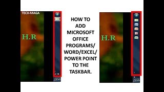 HOW TO ADD MICROSOFT OFFICE PROGRAMS/WORD/EXCEL/POWER POINT  TO THE TASKBAR.