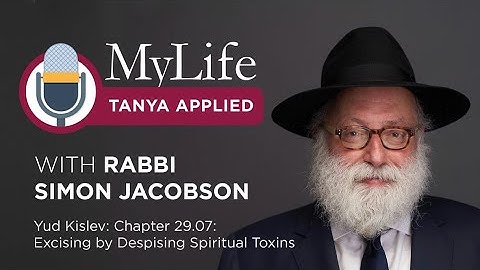 Yud Kislev:  Chapter 29.07: Excising by Despising Spiritual Toxins