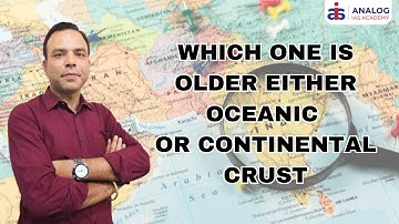 Which one is Older Either Oceanic or Continental Crust ? | Mr. Priyesh singh |UPSC| ANALOG IAS
