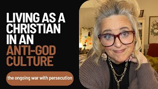 Living as Christians in an Anti-God Culture