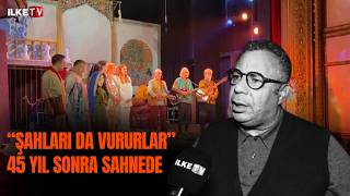 Ferhan Şen Efsanesi Şahları Da Vururlar 45 Yıl Sonra Yeniden Sahnede
