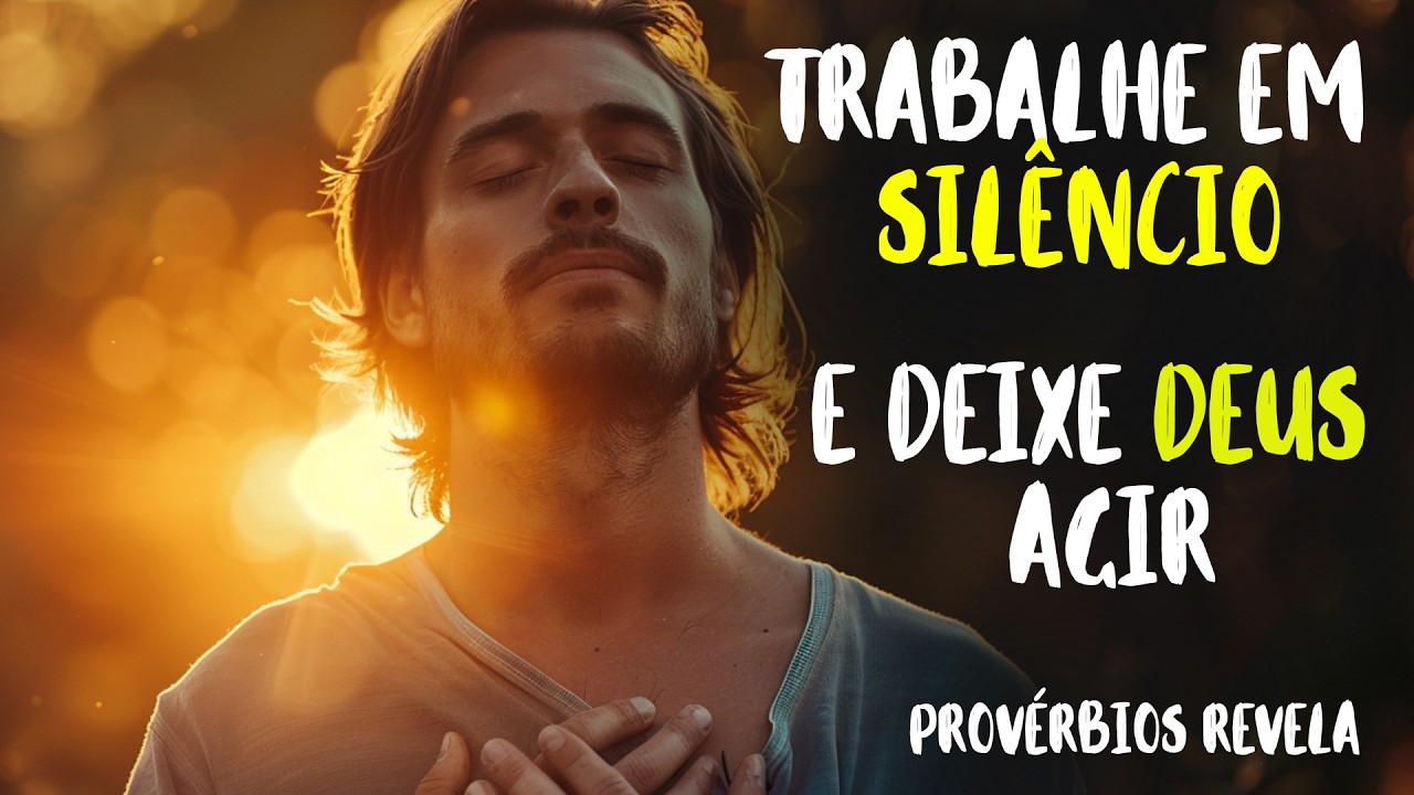 CONFIE no agir de DEUS na sua vida e trabalhe em SILÊNCIO | PROVÉRBIOS REVELA
