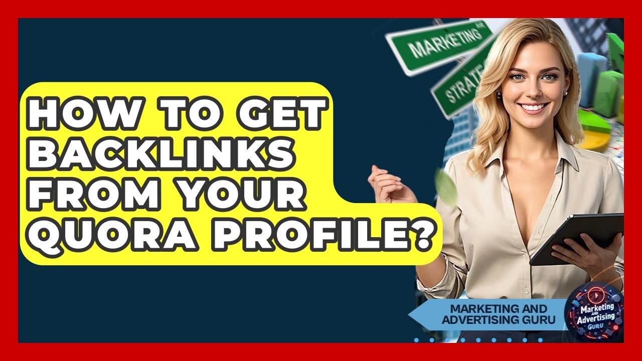 How To Get Backlinks From Your Quora Profile? - Marketing and Advertising Guru