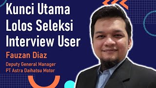 Mau lolos interview User, wajib nonton ini!!! | Fauzan Diaz | Deputy General Manager Astra Daihatsu