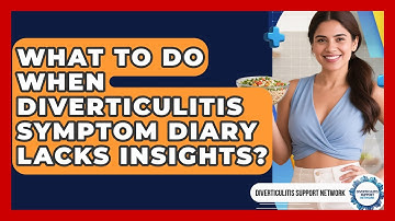 What To Do When Diverticulitis Symptom Diary Lacks Insights? - Diverticulitis Support Network