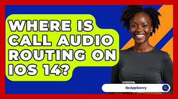 Where Is Call Audio Routing On iOS 14? - Be App Savvy