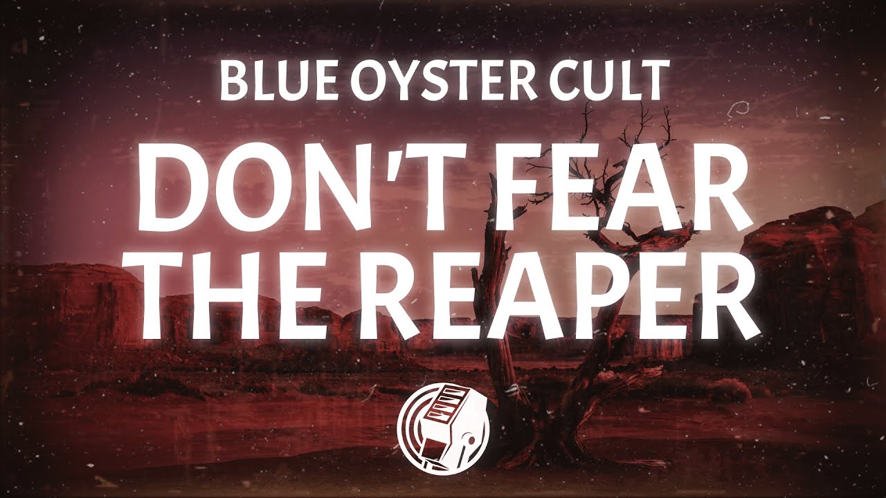 Blue Oyster Cult - (Don't Fear) The Reaper (Lyrics) Blue Oyster Cult - (Don't Fear) The Reaper (Lyrics)