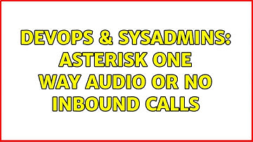 DevOps & SysAdmins: Asterisk One Way Audio or No Inbound Calls (2 Solutions!!)
