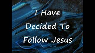 Video thumbnail of "I Have Decided To Follow Jesus"