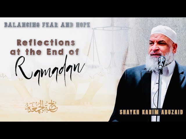 Reflections at the end of Ramadan || Friday Khutbah || Sh. Karim AbuZaid class=