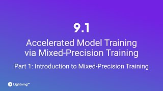 Unit 9.1 | Accelerated Model Training via Mixed-Precision Training | Part 1