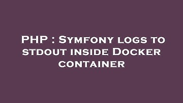 PHP : Symfony logs to stdout inside Docker container