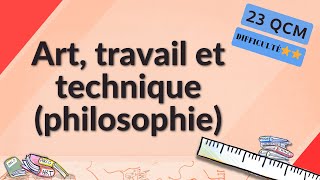 Art, travail et technique  (philosophie) - 23 QCM - Difficulté⭐⭐