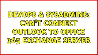 DevOps & SysAdmins: Can't Connect Outlook to Office 365 Exchange Server Wealth