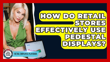 How Do Retail Stores Effectively Use Pedestal Displays? - Retail Employee Playbook