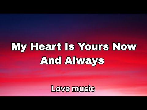 My Heart is yours now And always (lyrics) English love song - YouTube