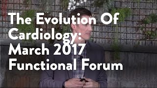 The Evolution of Cardiology | March 2017 Functional Forum