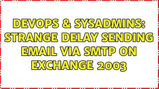 DevOps & SysAdmins: Strange delay sending email via SMTP on Exchange 2003 (2 Solutions!!)