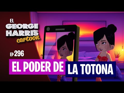 El George Harris Cartoon [Ep 296] EL PODER DE LA TOTONA